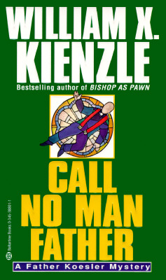 Call No Man Father, Kienzle, William X. Call No Man Father, Kienzle, William X.