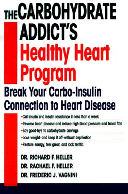 The Carbohydrate Addict's Healthy Heart Program: Break Your Carbo-Insulin Connection to Heart Disease, Rachael F. Heller; Richard F. Heller; Frederic J. Vagnini The Carbohydrate Addict's Healthy Heart Program: Break Your Carbo-Insulin Connection to Heart Disease, Rachael F. Heller; Richard F. Heller; Frederic J. Vagnini