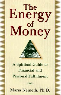 The Energy of Money: A Spiritual by Nemeth Ph.D., Maria