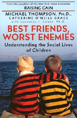 Image for Best Friends, Worst Enemies: Understanding the Social Lives of Children