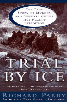 Image for Trial By Ice. The True Story of Murder and Survival on the 1871 Polaris Expedition