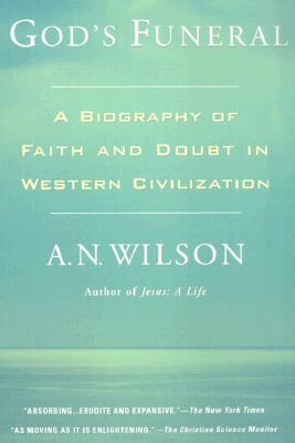 God's Funeral: A Biography of Faith and Doubt in Western Civilization