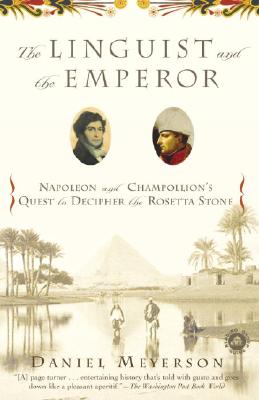 The Linguist and the Emperor: Napoleon and Champollion's Quest to Decipher the Rosetta Stone