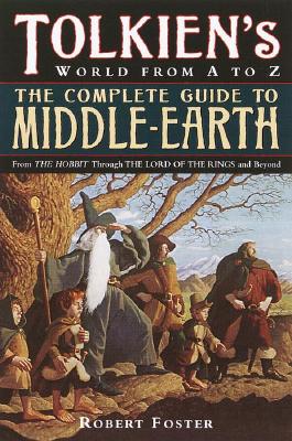 Complete Guide to Middle-Earth : From the Hobbit Through the Lord of the Rings and Beyond, ROBERT FOSTER Complete Guide to Middle-Earth : From the Hobbit Through the Lord of the Rings and Beyond, ROBERT FOSTER
