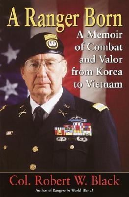 Ranger Born : A Memoir of Combat and Valor from Korea to Vietnam
