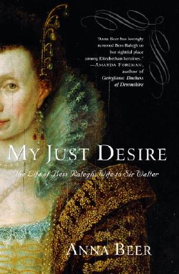 Image for My Just Desire: The Life of Bess Ralegh, Wife to Sir Walter