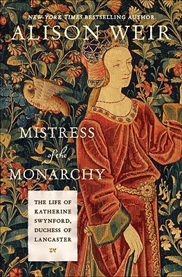 Image for Mistress of the Monarchy: The Life of Katherine Swynford, Duchess of Lancaster