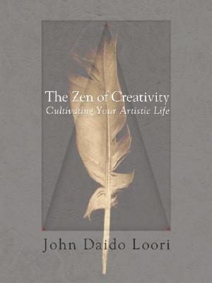 Image for The Zen of Creativity: Cultivating Your Artistic Life The Zen of Creativity: Cultivating Your Artistic Life