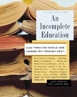 An Incomplete Education: 3,684 Things You Should Have Learned but Probably Didn't