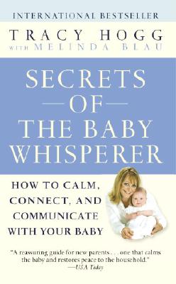 Secrets Of The Baby Whisperer : How To Calm, Connect, And Communicate With Your Baby