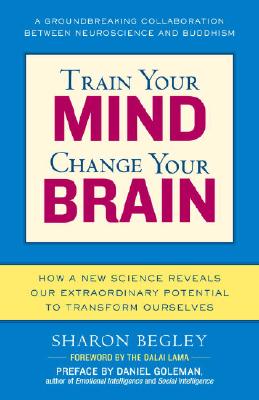 Train Your Mind, Change Your Brain: How a New Science Reveals Our Extraordinary Potential to Transform Ourselves