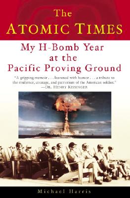 Image for The Atomic Times: My H-Bomb Year at the Pacific Proving Ground The Atomic Times: My H-Bomb Year at the Pacific Proving Ground