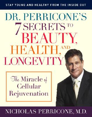 Image for Dr. Perricone's 7 Secrets to Beauty, Health, and Longevity: The Miracle of Cellular Rejuvenation