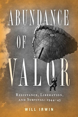Abundance of Valor: Resistance, Survival, and Liberation: 1944-45