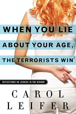 When You Lie About Your Age, the Terrorists Win: Reflections on Looking in the Mirror (SIGNED)
