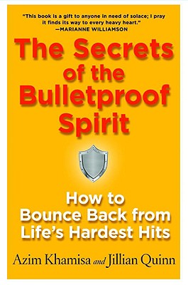 The Secrets of the Bulletproof Spirit: How to Bounce Back from Life's Hardest Hits