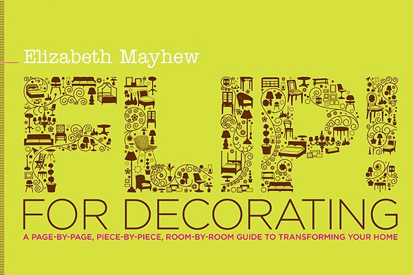 Flip! for Decorating: A Page-By-Page, Piece-By-Piece, Room-By-Room Guide to Transforming Your Home