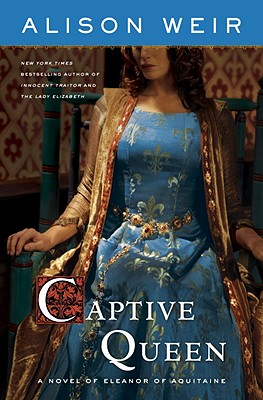 Captive Queen: A Novel Of Eleanor Of Aquitaine