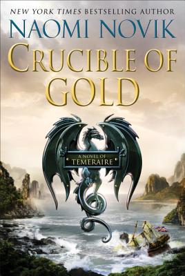 Crucible Of Gold: A Novel Of Temeraire