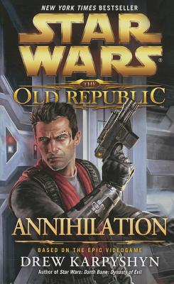 Annihilation: Star Wars Legends (The Old Republic) (Star Wars: The Old Republic - Legends)