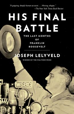 HIS FINAL BATTLE: THE LAST MONTHS OF FRANKLIN ROOSEVELT