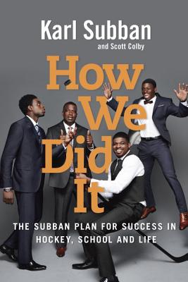 How We Did It: The Subban Plan for Success in Hockey, School and Life