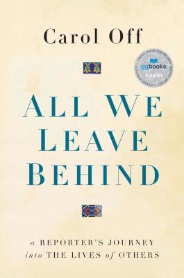 All We Leave Behind: A Reporter's Journey into the Lives of Others