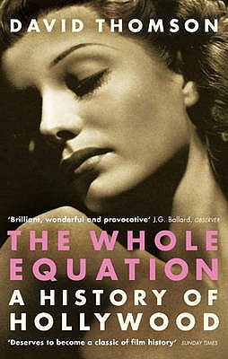 The Whole Equation: a History of Hollywood [Paperback] Thomson, David