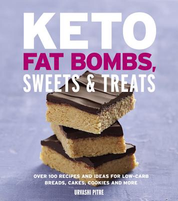 Keto Fat Bombs, Sweets & Treats: Over 100 Recipes and Ideas for Low-Carb Breads, Cakes, Cookies and More