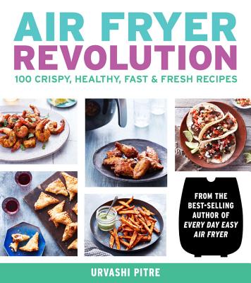 Image for Air Fryer Revolution: 100 Crispy, Healthy, Fast & Fresh Recipes