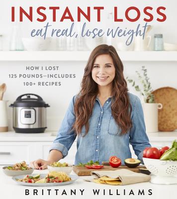 Image for Instant Loss: Eat Real, Lose Weight: How I Lost 125 Pounds?Includes 100+ Recipes