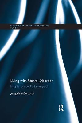 Living with Mental Disorder: Insights from Qualitative Research (Routledge Key Themes in Health and Society)