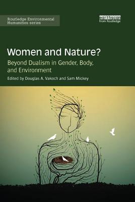 Women and Nature: Beyond Dualism in Gender, Body, and Environment (Routledge Environmental Humanities)
