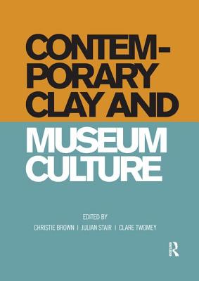 Image for Contemporary Clay and Museum Culture Contemporary Clay and Museum Culture