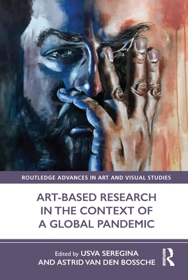 Art-Based Research in the Context of a Global Pandemic (Routledge Advances in Art and Visual Studies)