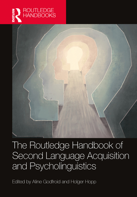 The Routledge Handbook of Second Language Acquisition and Psycholinguistics (The Routledge Handbooks in Second Language Acquisition)