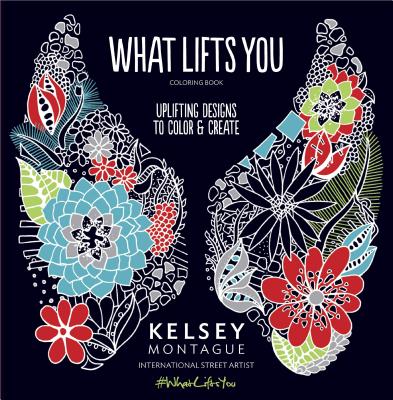 What Lifts You: Uplifting Designs to Color & Create