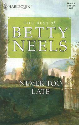 Never Too Late (The Best of Betty Neels)