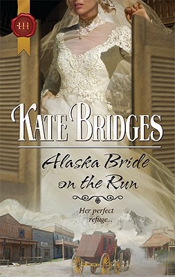 Alaska Bride On the Run (Harlequin Historical)