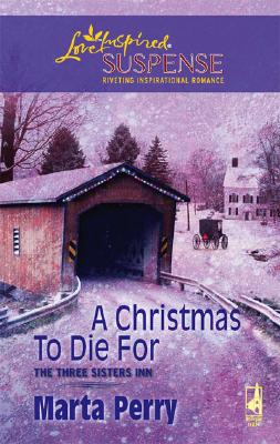 A Christmas to Die For (The Three Sisters Inn, Book 2) (Steeple Hill Love Inspired Suspense #75)