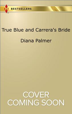 True Blue and Carrera's Bride: An Anthology (Harlequin Bestseller: Long, Tall Texans)