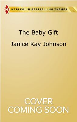 Image for The Baby Gift: The Baby Agenda Unexpected Gifts (Harlequin Themes Harlequin Small Town Ch)