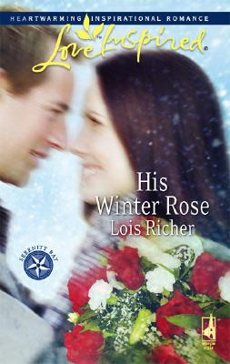 His Winter Rose (Serenity Bay, Book 1) (Love Inspired #385)