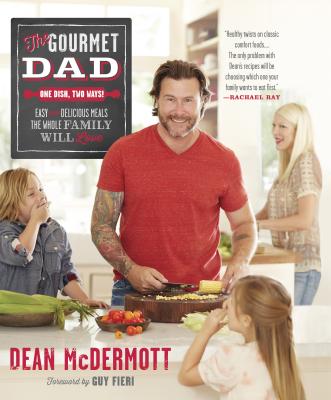 The Gourmet Dad: Easy and Delicious Meals the Whole Family Will Love
