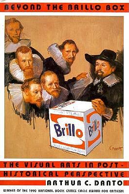 Beyond the Brillo Box: The Visual Arts in Post-Historical Perspective