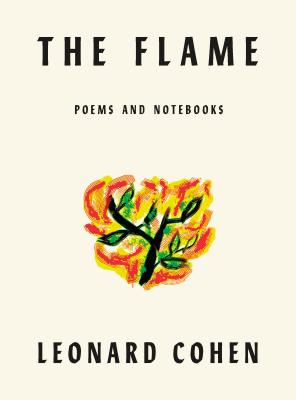 The Flame: Poems Notebooks Lyrics Drawings