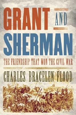 Grant and Sherman: The Friendship That Won the Civil War.