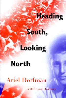 Heading South, Looking North: A Bilingual Journey, Dorfman, Ariel Heading South, Looking North: A Bilingual Journey, Dorfman, Ariel