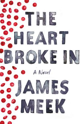 The Heart Broke In: A Novel