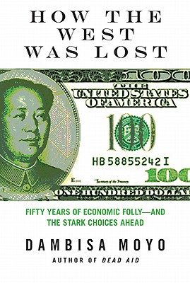 How the West Was Lost: Fifty Years of Economic Folly--and the Stark Choices Ahead